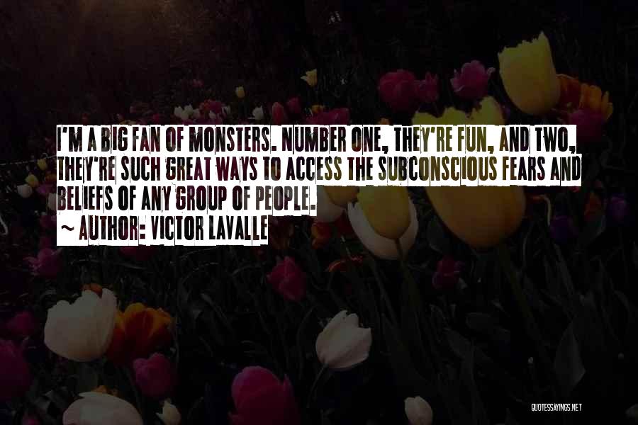 Victor LaValle Quotes: I'm A Big Fan Of Monsters. Number One, They're Fun, And Two, They're Such Great Ways To Access The Subconscious