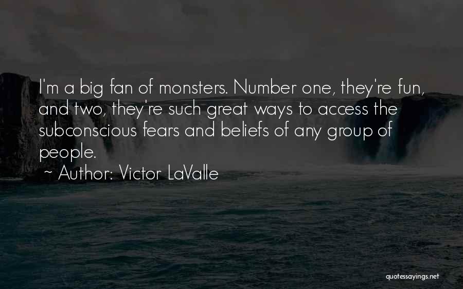 Victor LaValle Quotes: I'm A Big Fan Of Monsters. Number One, They're Fun, And Two, They're Such Great Ways To Access The Subconscious