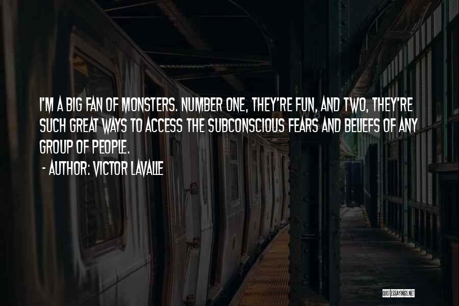 Victor LaValle Quotes: I'm A Big Fan Of Monsters. Number One, They're Fun, And Two, They're Such Great Ways To Access The Subconscious