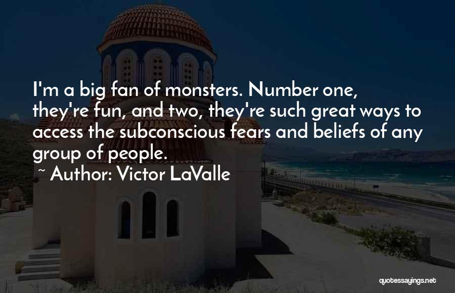 Victor LaValle Quotes: I'm A Big Fan Of Monsters. Number One, They're Fun, And Two, They're Such Great Ways To Access The Subconscious