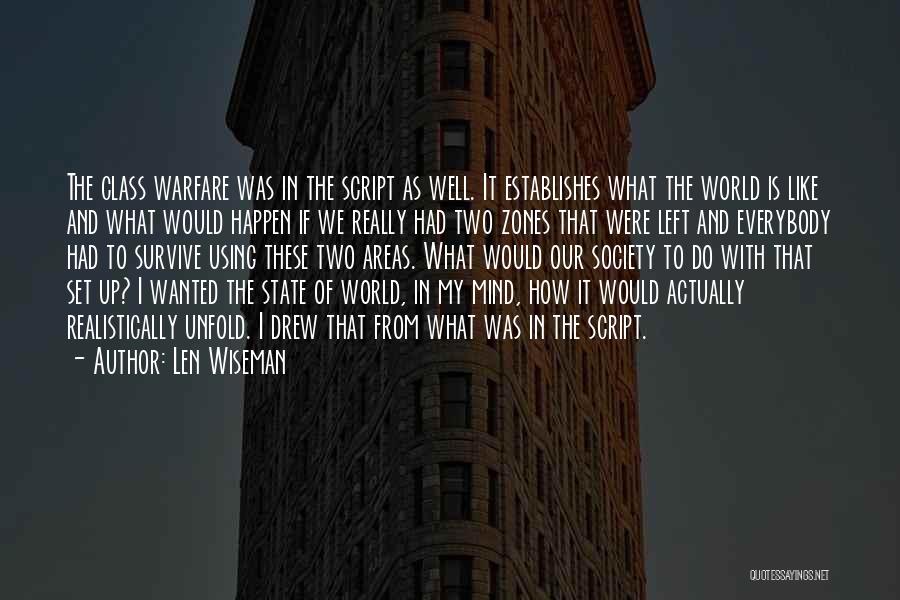 Len Wiseman Quotes: The Class Warfare Was In The Script As Well. It Establishes What The World Is Like And What Would Happen