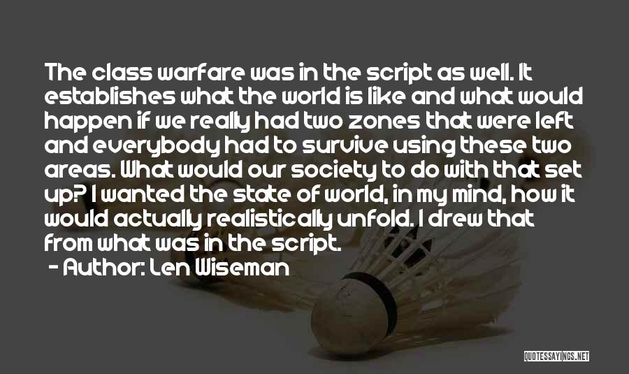 Len Wiseman Quotes: The Class Warfare Was In The Script As Well. It Establishes What The World Is Like And What Would Happen