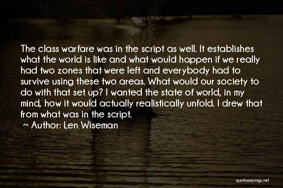 Len Wiseman Quotes: The Class Warfare Was In The Script As Well. It Establishes What The World Is Like And What Would Happen