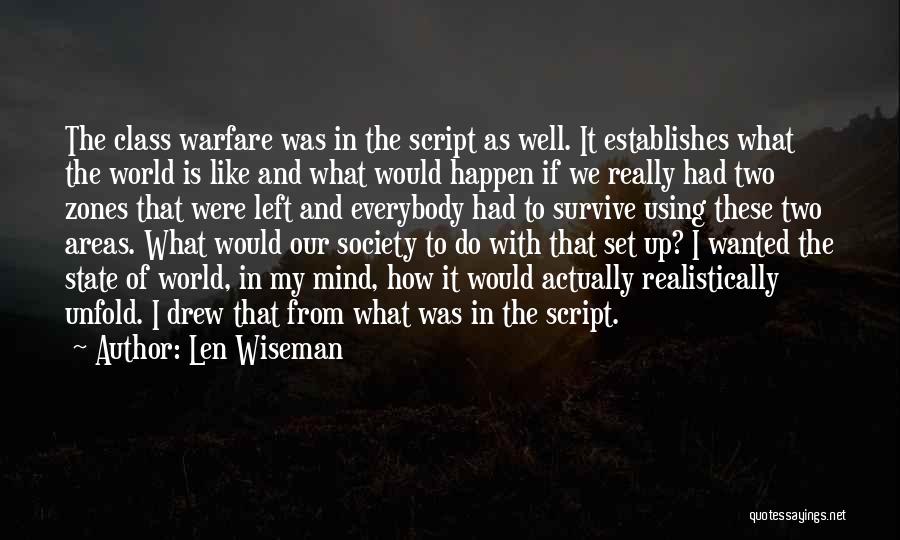 Len Wiseman Quotes: The Class Warfare Was In The Script As Well. It Establishes What The World Is Like And What Would Happen
