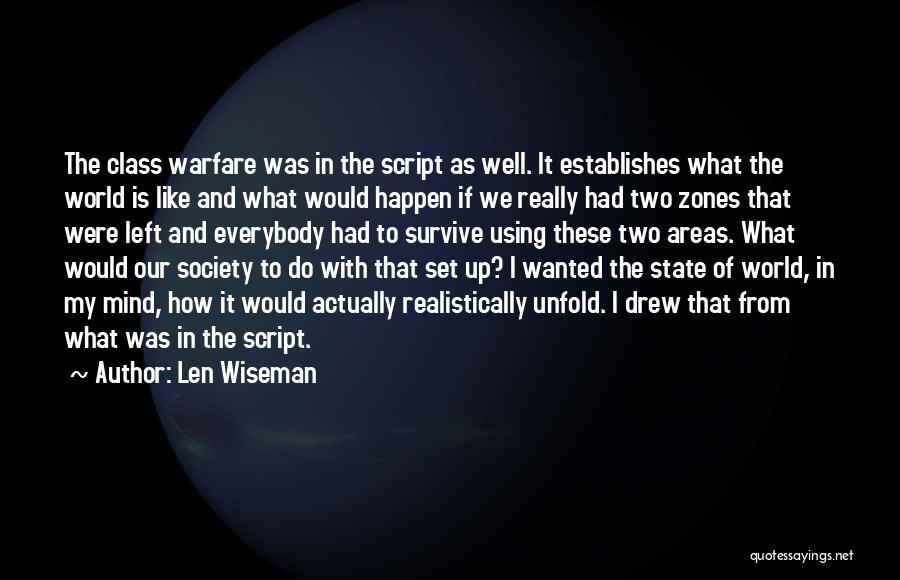 Len Wiseman Quotes: The Class Warfare Was In The Script As Well. It Establishes What The World Is Like And What Would Happen