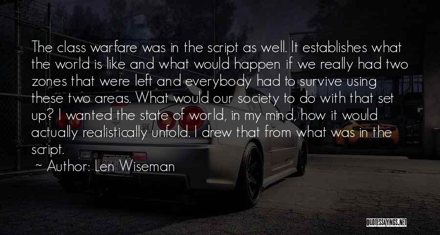 Len Wiseman Quotes: The Class Warfare Was In The Script As Well. It Establishes What The World Is Like And What Would Happen