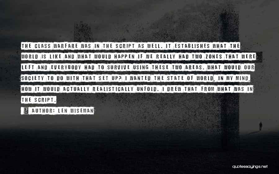 Len Wiseman Quotes: The Class Warfare Was In The Script As Well. It Establishes What The World Is Like And What Would Happen