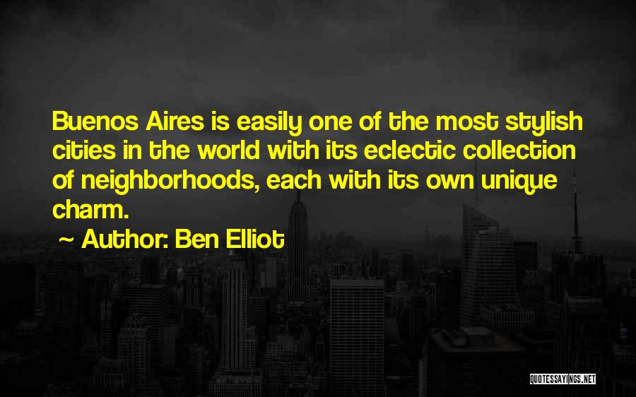 Ben Elliot Quotes: Buenos Aires Is Easily One Of The Most Stylish Cities In The World With Its Eclectic Collection Of Neighborhoods, Each