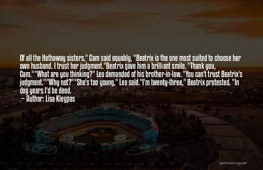 Lisa Kleypas Quotes: Of All The Hathaway Sisters, Cam Said Equably, Beatrix Is The One Most Suited To Choose Her Own Husband. I