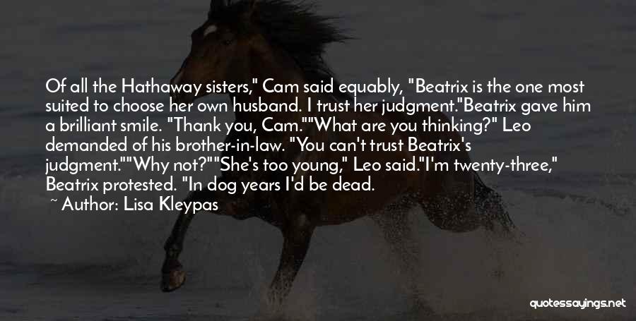 Lisa Kleypas Quotes: Of All The Hathaway Sisters, Cam Said Equably, Beatrix Is The One Most Suited To Choose Her Own Husband. I