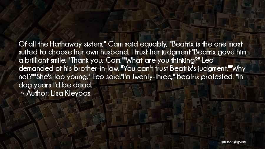 Lisa Kleypas Quotes: Of All The Hathaway Sisters, Cam Said Equably, Beatrix Is The One Most Suited To Choose Her Own Husband. I