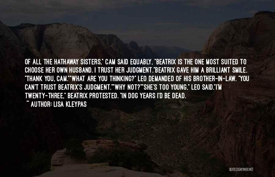 Lisa Kleypas Quotes: Of All The Hathaway Sisters, Cam Said Equably, Beatrix Is The One Most Suited To Choose Her Own Husband. I
