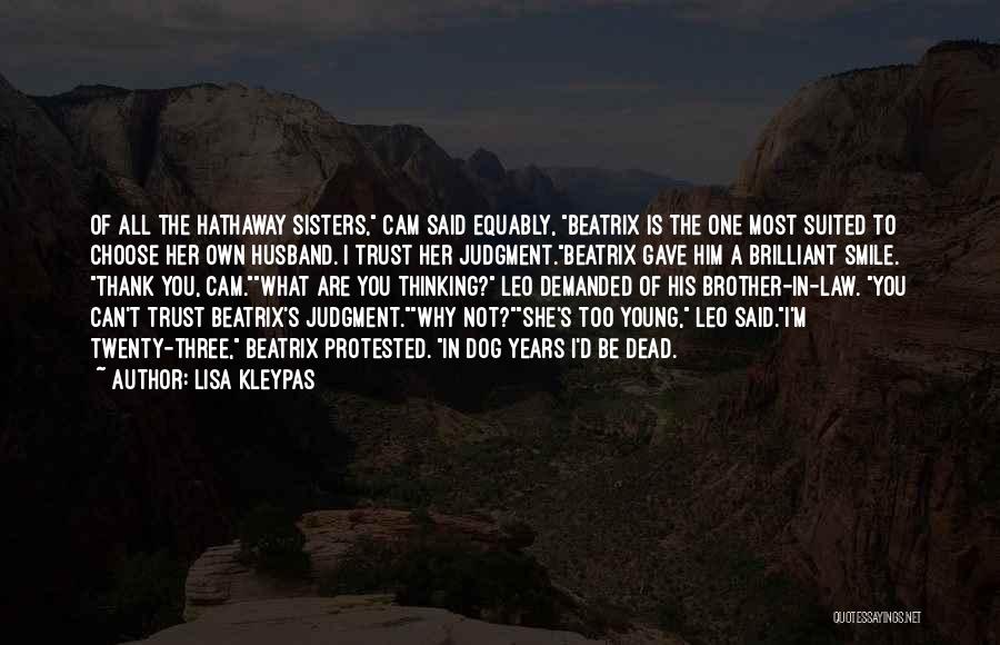 Lisa Kleypas Quotes: Of All The Hathaway Sisters, Cam Said Equably, Beatrix Is The One Most Suited To Choose Her Own Husband. I