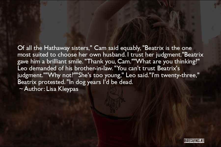 Lisa Kleypas Quotes: Of All The Hathaway Sisters, Cam Said Equably, Beatrix Is The One Most Suited To Choose Her Own Husband. I