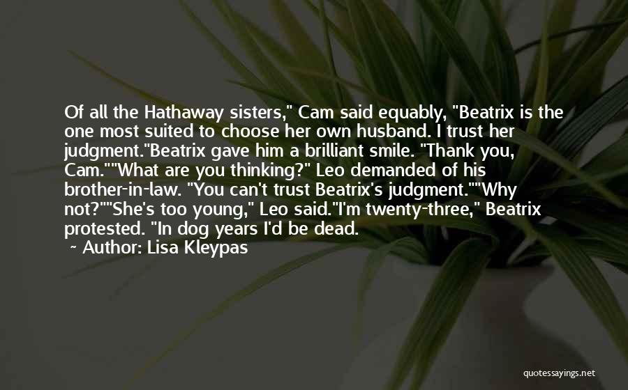 Lisa Kleypas Quotes: Of All The Hathaway Sisters, Cam Said Equably, Beatrix Is The One Most Suited To Choose Her Own Husband. I