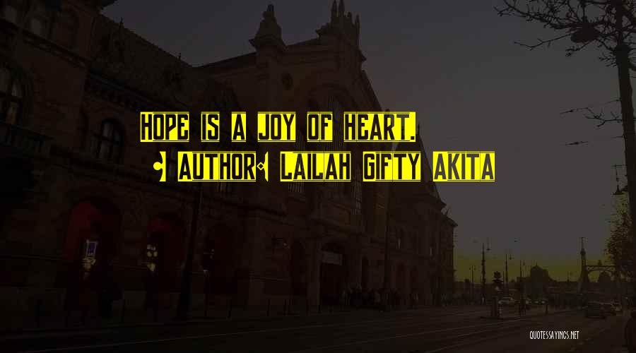 Lailah Gifty Akita Quotes: Hope Is A Joy Of Heart.