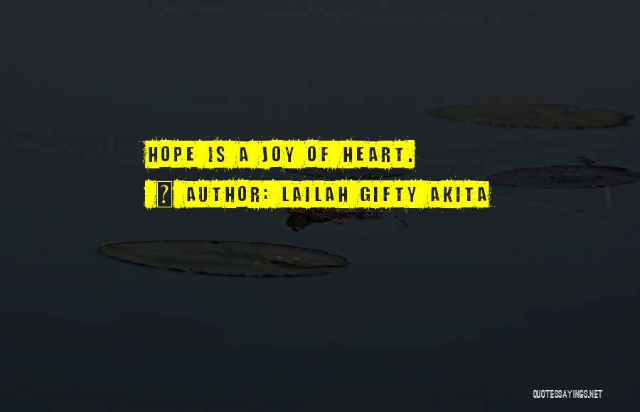 Lailah Gifty Akita Quotes: Hope Is A Joy Of Heart.