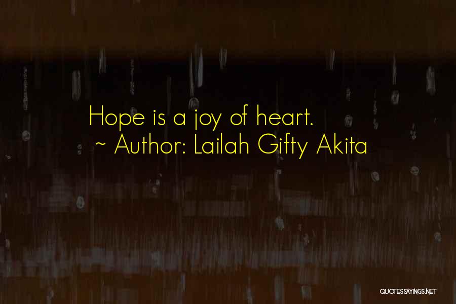 Lailah Gifty Akita Quotes: Hope Is A Joy Of Heart.