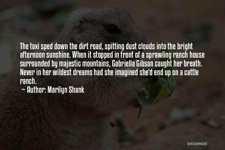 Marilyn Shank Quotes: The Taxi Sped Down The Dirt Road, Spitting Dust Clouds Into The Bright Afternoon Sunshine. When It Stopped In Front