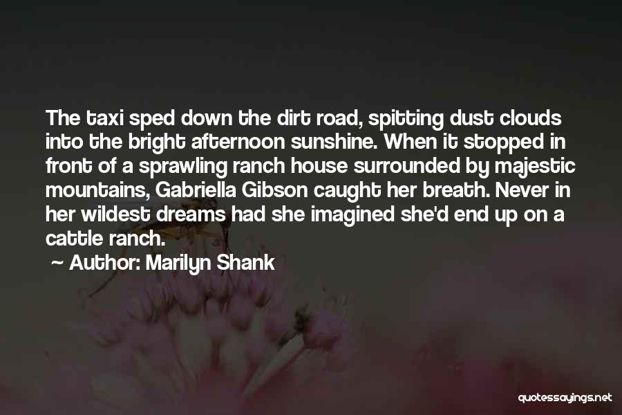 Marilyn Shank Quotes: The Taxi Sped Down The Dirt Road, Spitting Dust Clouds Into The Bright Afternoon Sunshine. When It Stopped In Front