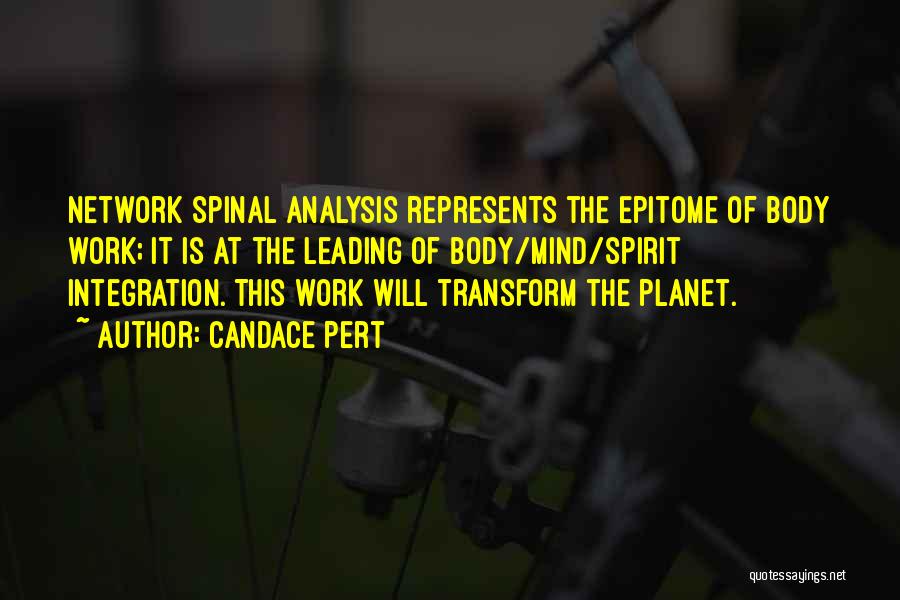 Candace Pert Quotes: Network Spinal Analysis Represents The Epitome Of Body Work; It Is At The Leading Of Body/mind/spirit Integration. This Work Will