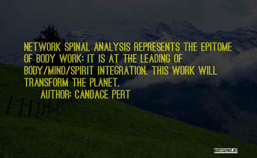 Candace Pert Quotes: Network Spinal Analysis Represents The Epitome Of Body Work; It Is At The Leading Of Body/mind/spirit Integration. This Work Will