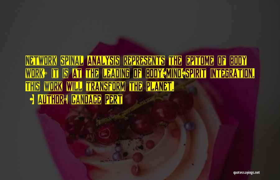 Candace Pert Quotes: Network Spinal Analysis Represents The Epitome Of Body Work; It Is At The Leading Of Body/mind/spirit Integration. This Work Will