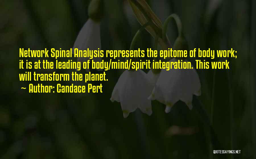 Candace Pert Quotes: Network Spinal Analysis Represents The Epitome Of Body Work; It Is At The Leading Of Body/mind/spirit Integration. This Work Will