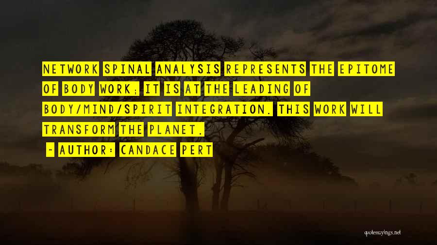 Candace Pert Quotes: Network Spinal Analysis Represents The Epitome Of Body Work; It Is At The Leading Of Body/mind/spirit Integration. This Work Will