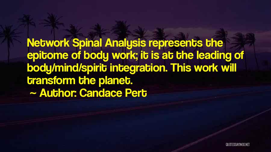 Candace Pert Quotes: Network Spinal Analysis Represents The Epitome Of Body Work; It Is At The Leading Of Body/mind/spirit Integration. This Work Will