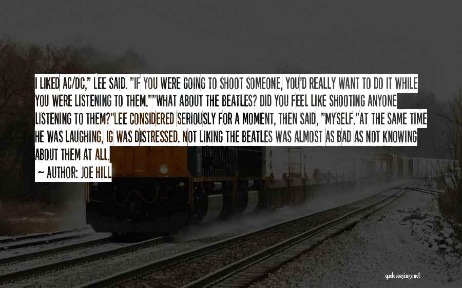 Joe Hill Quotes: I Liked Ac/dc, Lee Said. If You Were Going To Shoot Someone, You'd Really Want To Do It While You