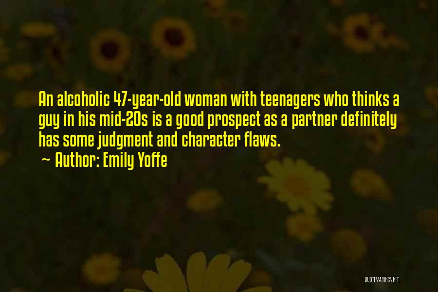 Emily Yoffe Quotes: An Alcoholic 47-year-old Woman With Teenagers Who Thinks A Guy In His Mid-20s Is A Good Prospect As A Partner