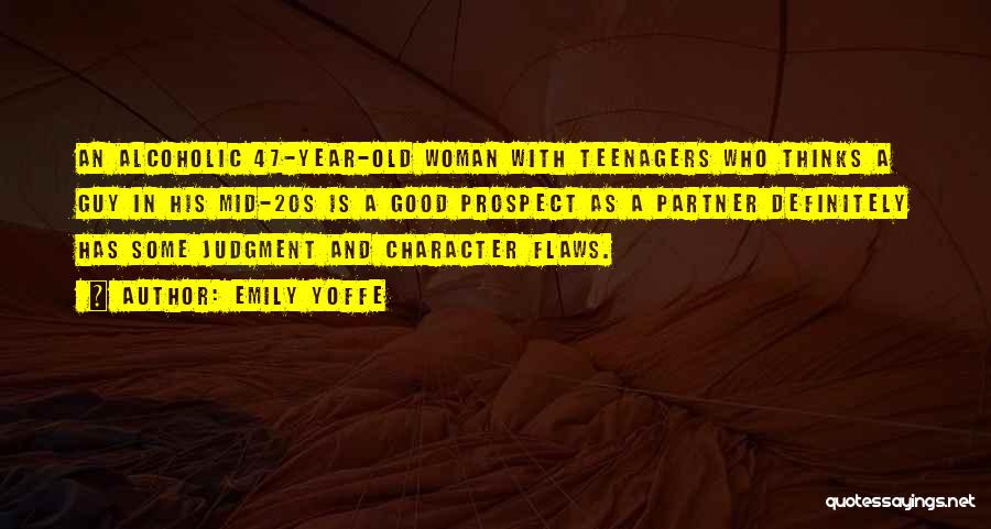 Emily Yoffe Quotes: An Alcoholic 47-year-old Woman With Teenagers Who Thinks A Guy In His Mid-20s Is A Good Prospect As A Partner