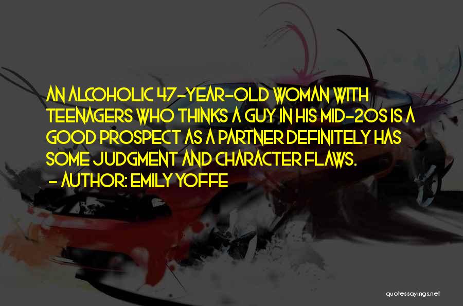 Emily Yoffe Quotes: An Alcoholic 47-year-old Woman With Teenagers Who Thinks A Guy In His Mid-20s Is A Good Prospect As A Partner