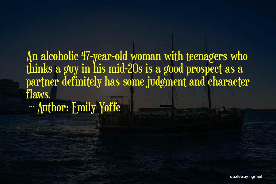 Emily Yoffe Quotes: An Alcoholic 47-year-old Woman With Teenagers Who Thinks A Guy In His Mid-20s Is A Good Prospect As A Partner
