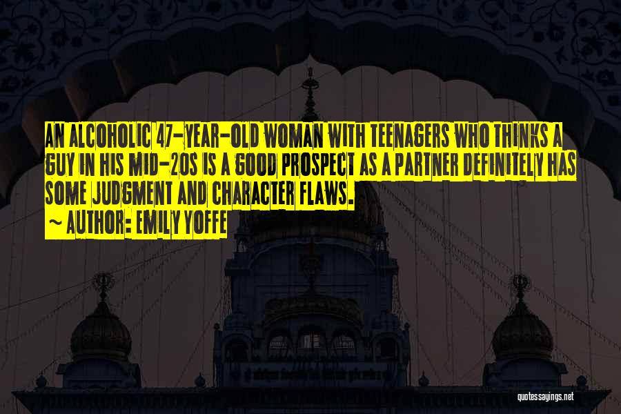 Emily Yoffe Quotes: An Alcoholic 47-year-old Woman With Teenagers Who Thinks A Guy In His Mid-20s Is A Good Prospect As A Partner