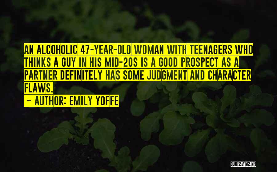 Emily Yoffe Quotes: An Alcoholic 47-year-old Woman With Teenagers Who Thinks A Guy In His Mid-20s Is A Good Prospect As A Partner