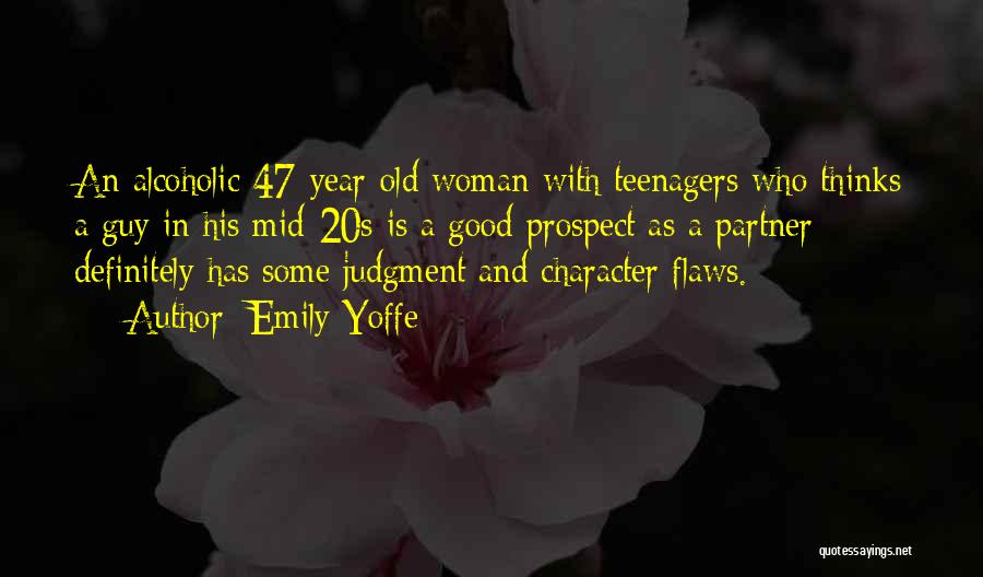 Emily Yoffe Quotes: An Alcoholic 47-year-old Woman With Teenagers Who Thinks A Guy In His Mid-20s Is A Good Prospect As A Partner