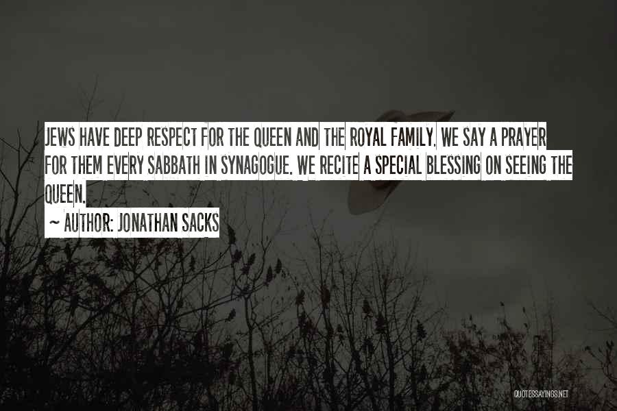 Jonathan Sacks Quotes: Jews Have Deep Respect For The Queen And The Royal Family. We Say A Prayer For Them Every Sabbath In