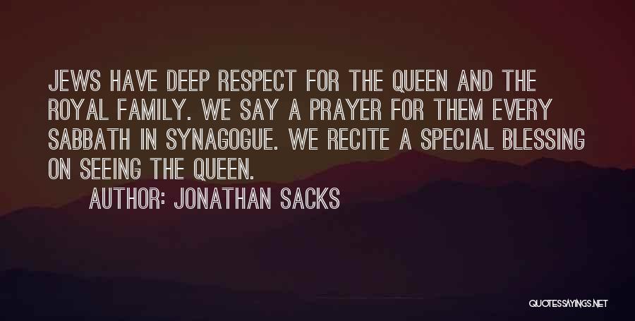 Jonathan Sacks Quotes: Jews Have Deep Respect For The Queen And The Royal Family. We Say A Prayer For Them Every Sabbath In
