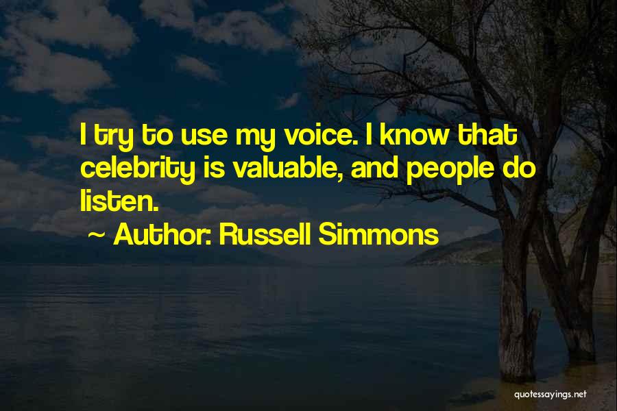 Russell Simmons Quotes: I Try To Use My Voice. I Know That Celebrity Is Valuable, And People Do Listen.