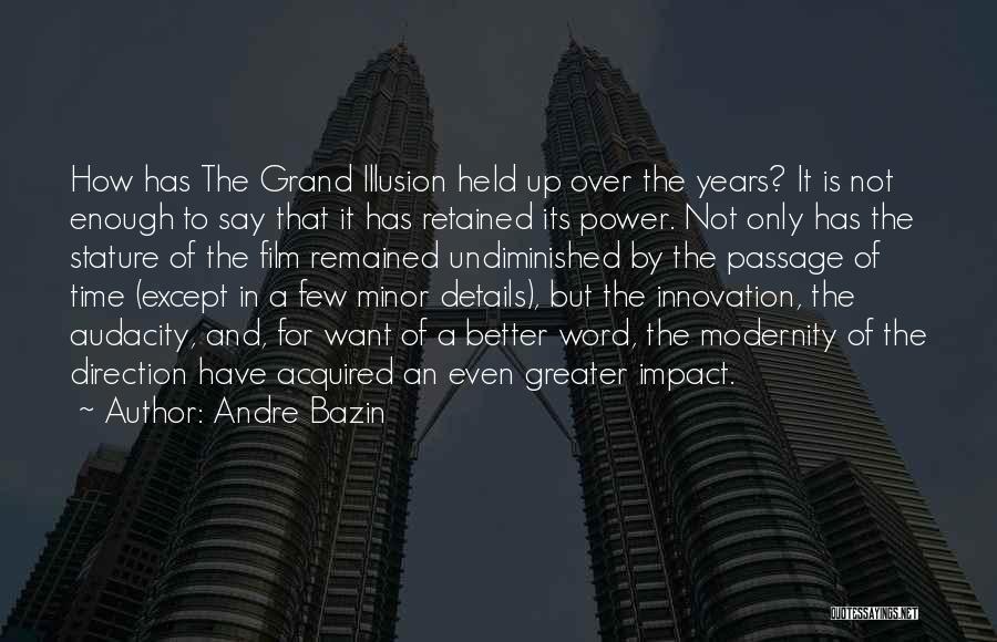 Andre Bazin Quotes: How Has The Grand Illusion Held Up Over The Years? It Is Not Enough To Say That It Has Retained