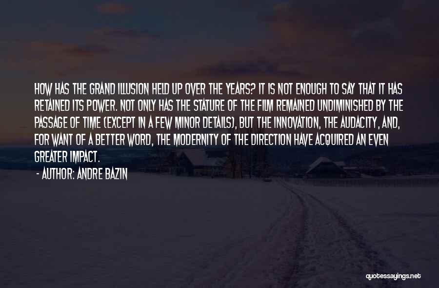 Andre Bazin Quotes: How Has The Grand Illusion Held Up Over The Years? It Is Not Enough To Say That It Has Retained