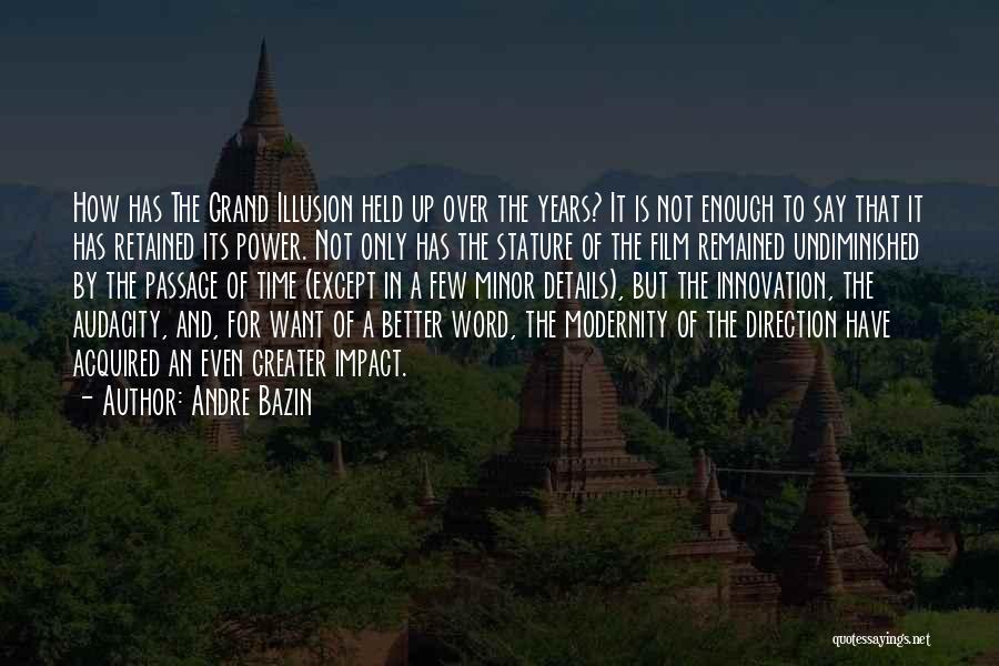 Andre Bazin Quotes: How Has The Grand Illusion Held Up Over The Years? It Is Not Enough To Say That It Has Retained