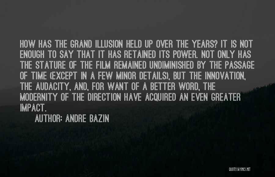 Andre Bazin Quotes: How Has The Grand Illusion Held Up Over The Years? It Is Not Enough To Say That It Has Retained