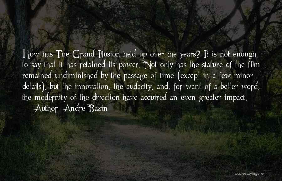 Andre Bazin Quotes: How Has The Grand Illusion Held Up Over The Years? It Is Not Enough To Say That It Has Retained