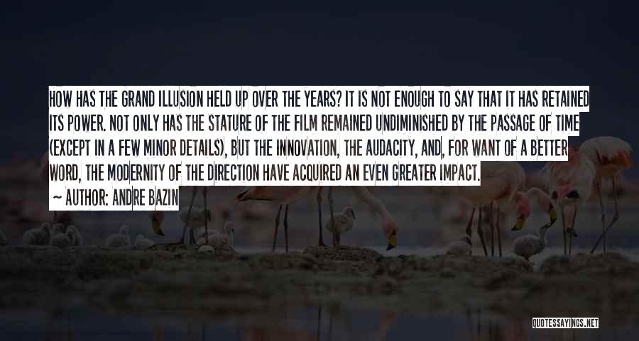 Andre Bazin Quotes: How Has The Grand Illusion Held Up Over The Years? It Is Not Enough To Say That It Has Retained