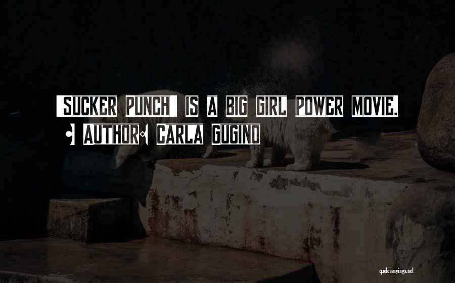 Carla Gugino Quotes: 'sucker Punch' Is A Big Girl Power Movie.