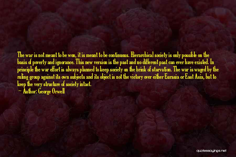 George Orwell Quotes: The War Is Not Meant To Be Won, It Is Meant To Be Continuous. Hierarchical Society Is Only Possible On