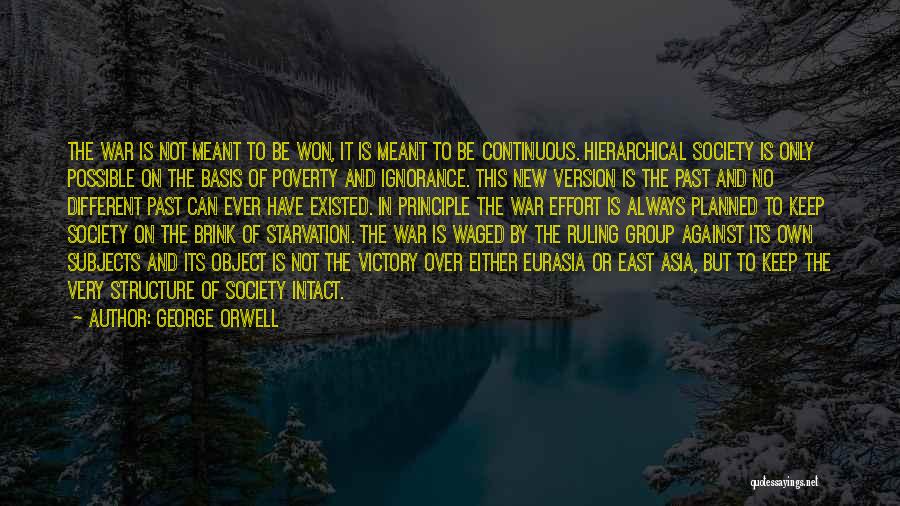 George Orwell Quotes: The War Is Not Meant To Be Won, It Is Meant To Be Continuous. Hierarchical Society Is Only Possible On